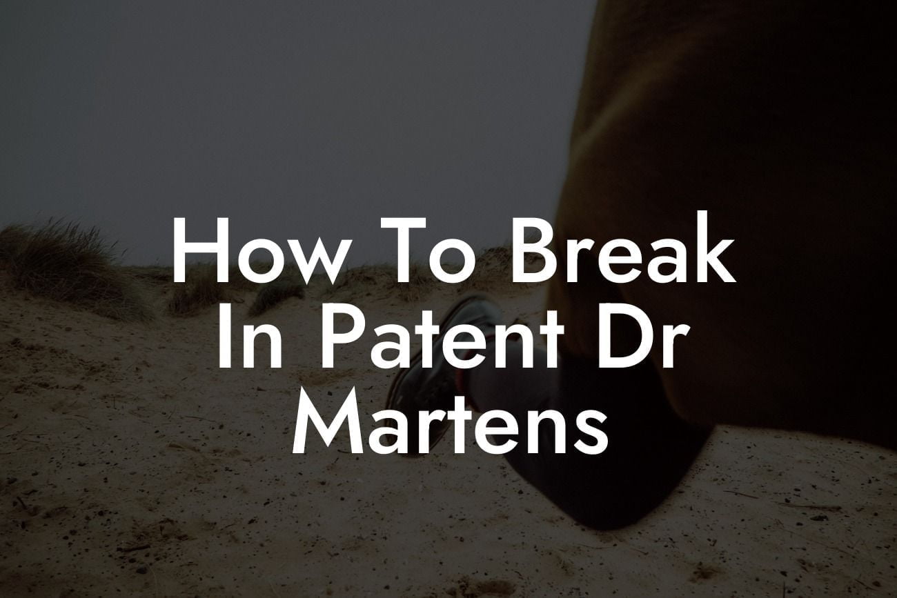 How To Break In Patent Dr Martens