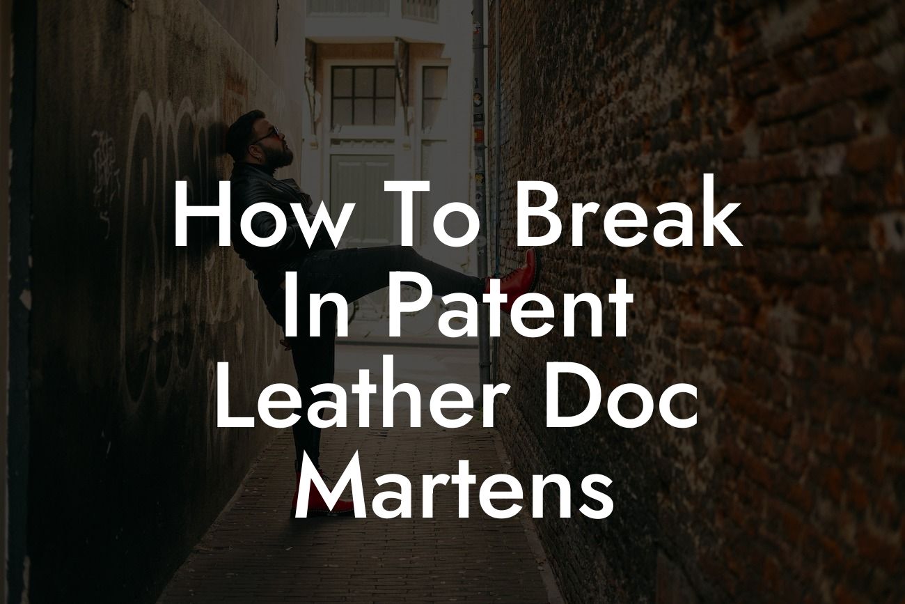 How To Break In Patent Leather Doc Martens