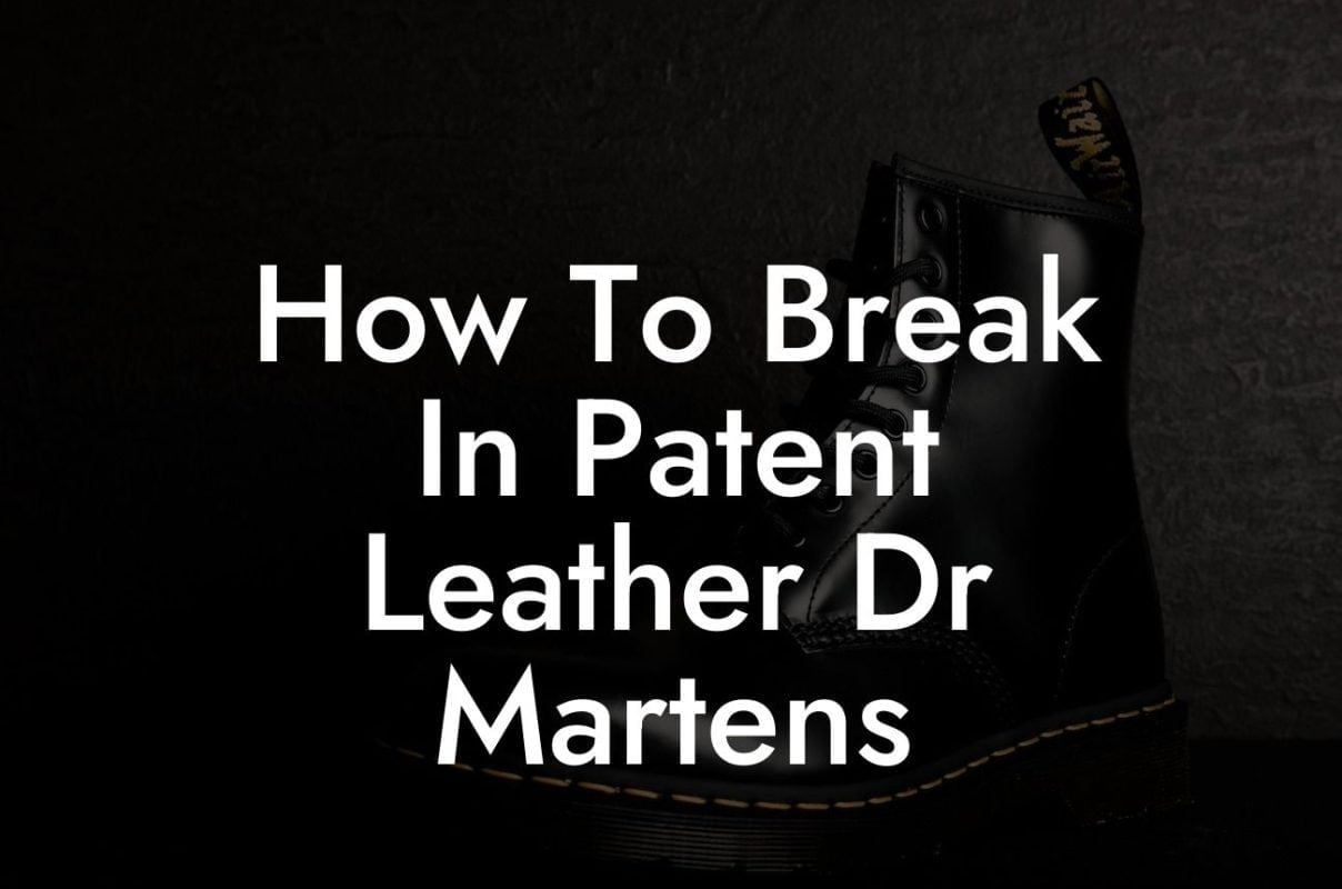 How To Break In Patent Leather Dr Martens