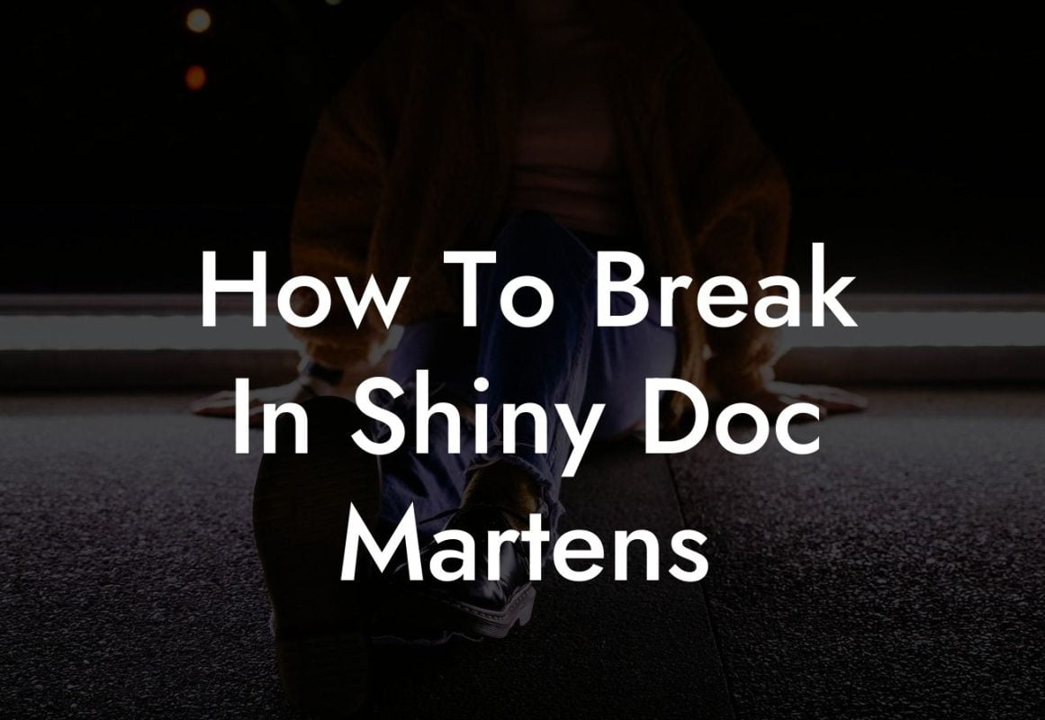 How To Break In Shiny Doc Martens