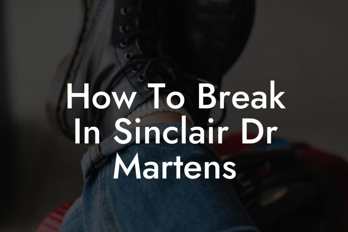 How To Break In Sinclair Dr Martens