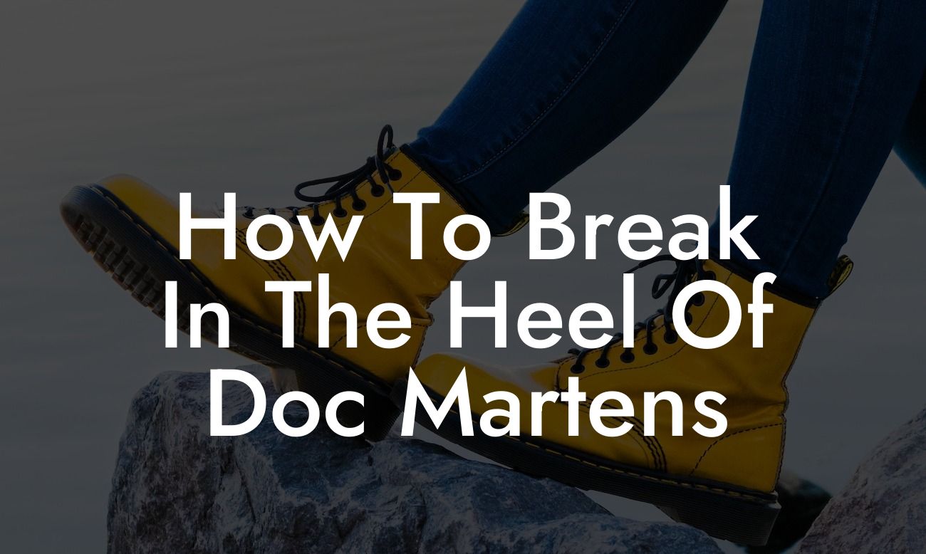 How To Break In The Heel Of Doc Martens