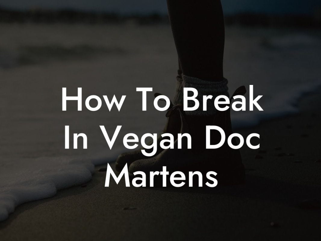 How To Break In Vegan Doc Martens