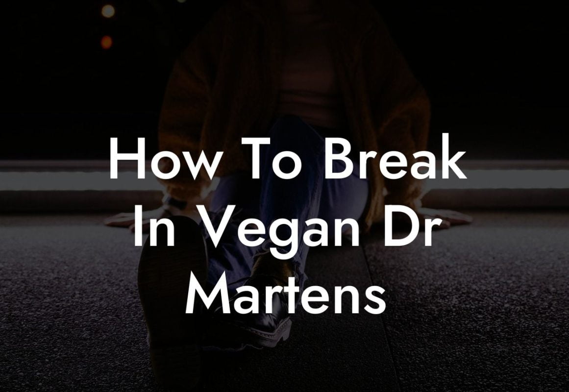How To Break In Vegan Dr Martens