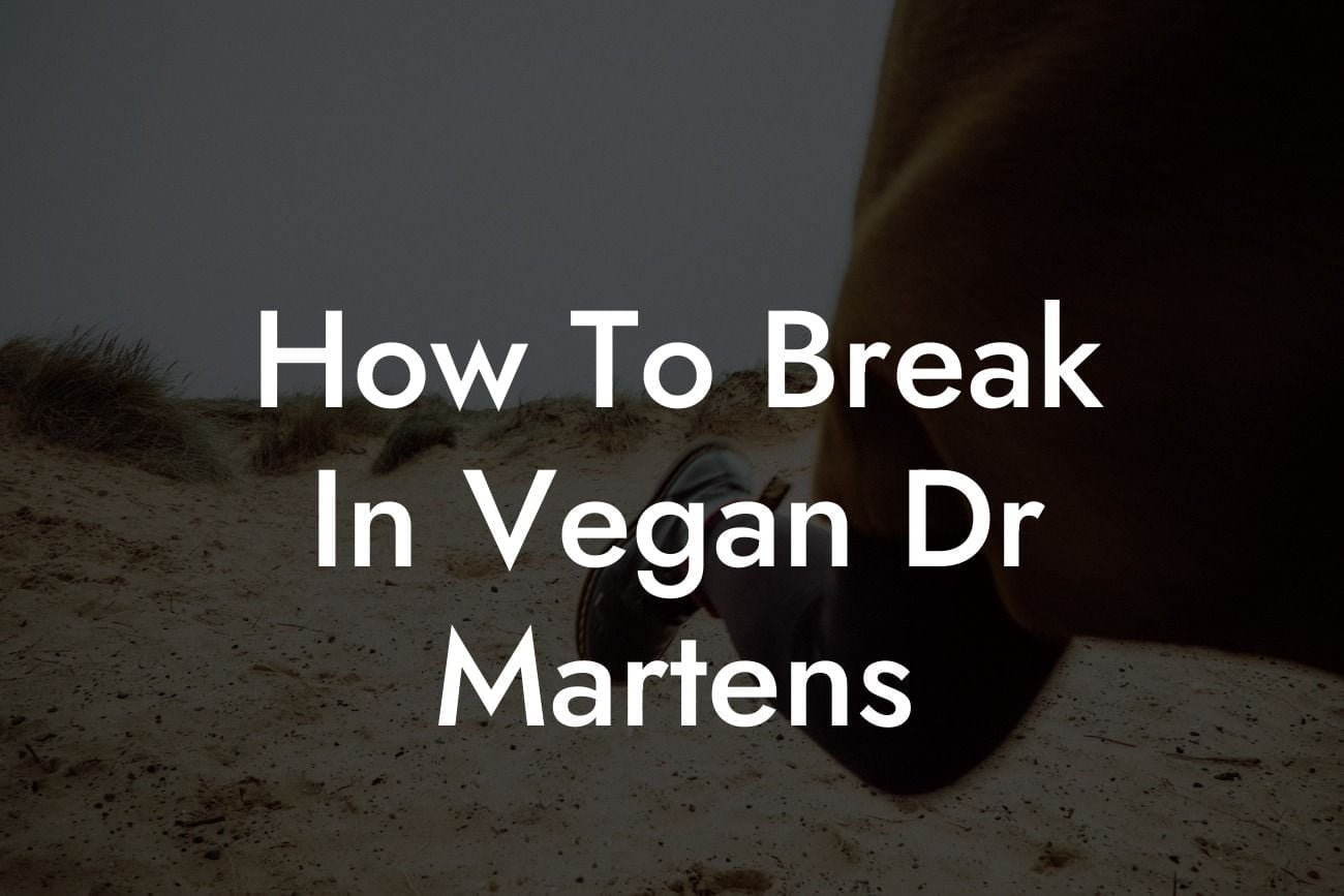 How To Break In Vegan Dr Martens