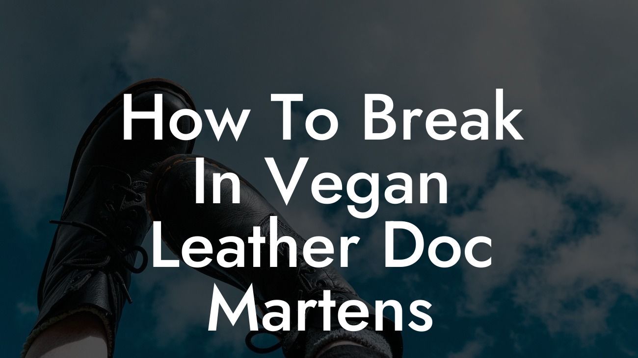 How To Break In Vegan Leather Doc Martens