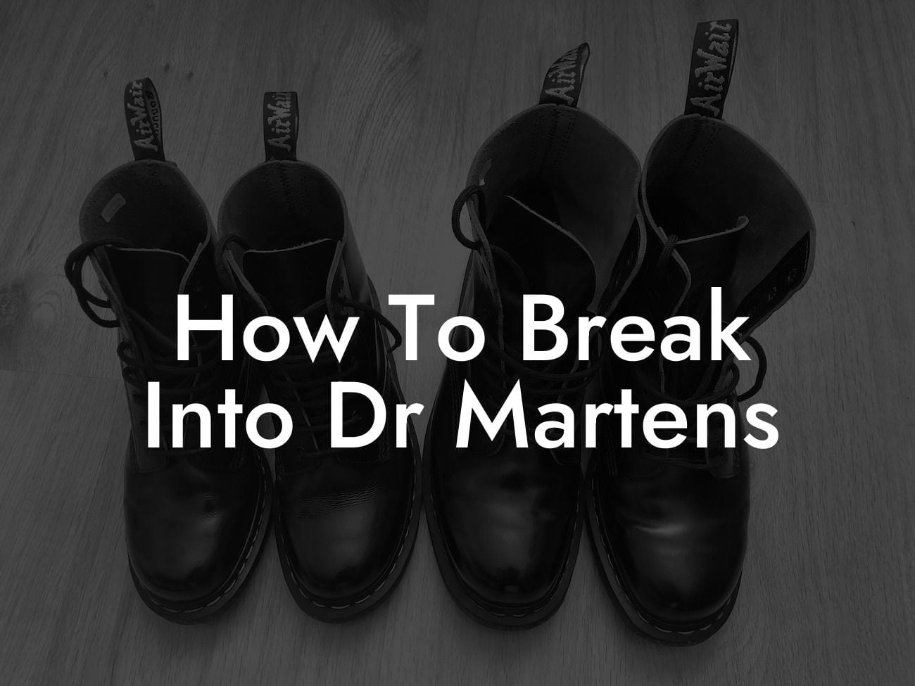 How To Break Into Dr Martens