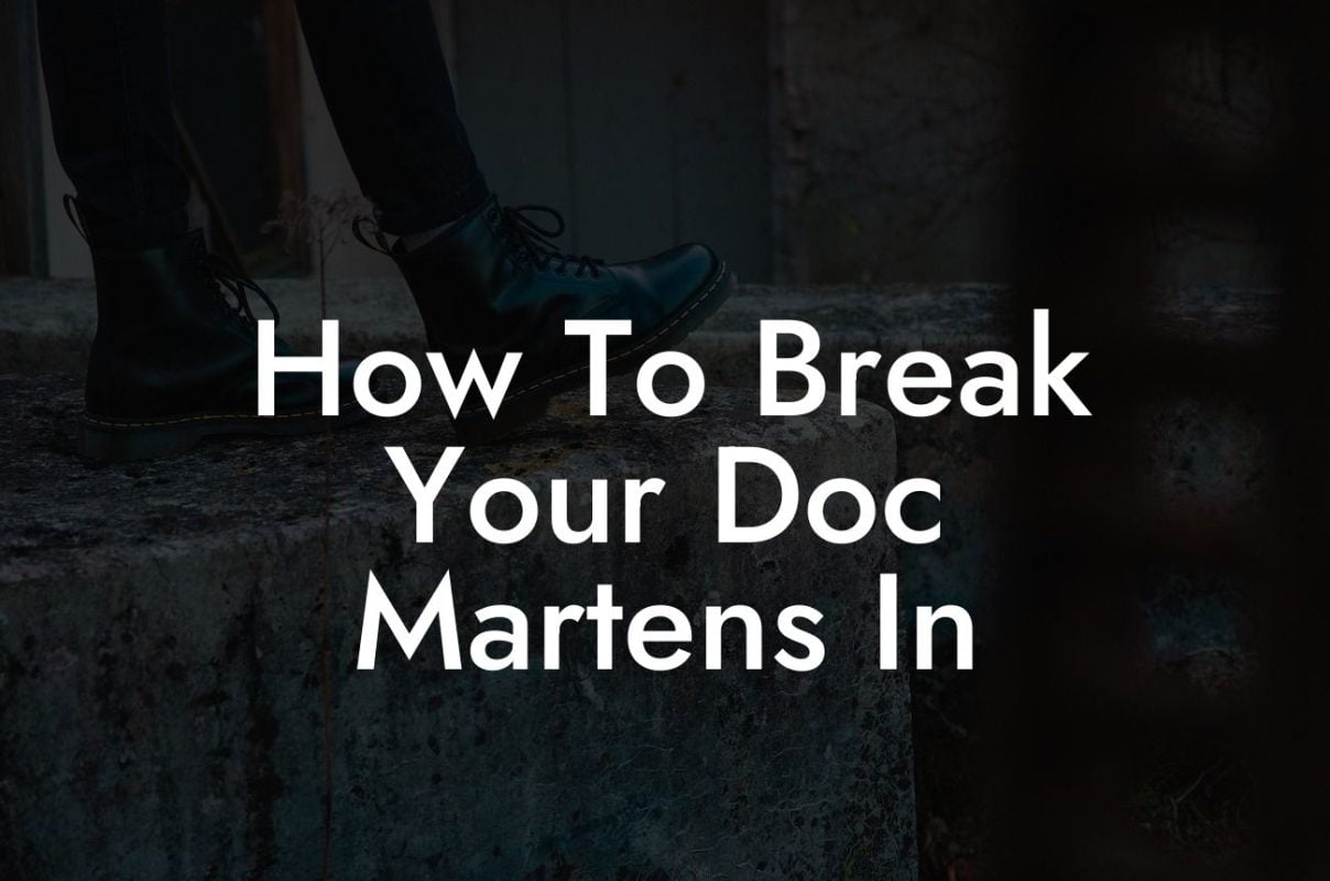 How To Break Your Doc Martens In