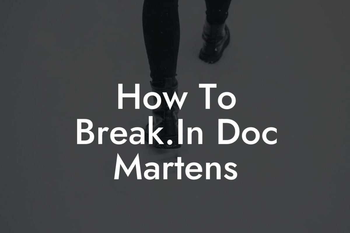 How To Break.In Doc Martens