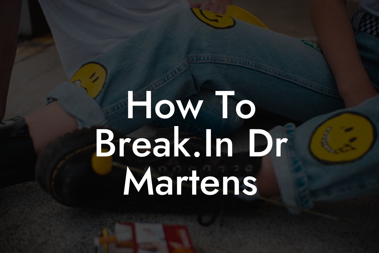 How To Break.In Dr Martens