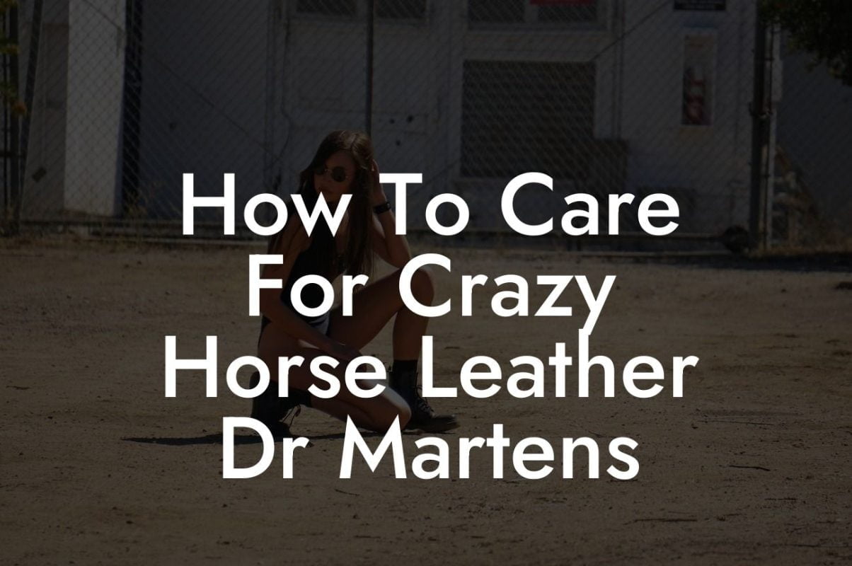 How To Care For Crazy Horse Leather Dr Martens