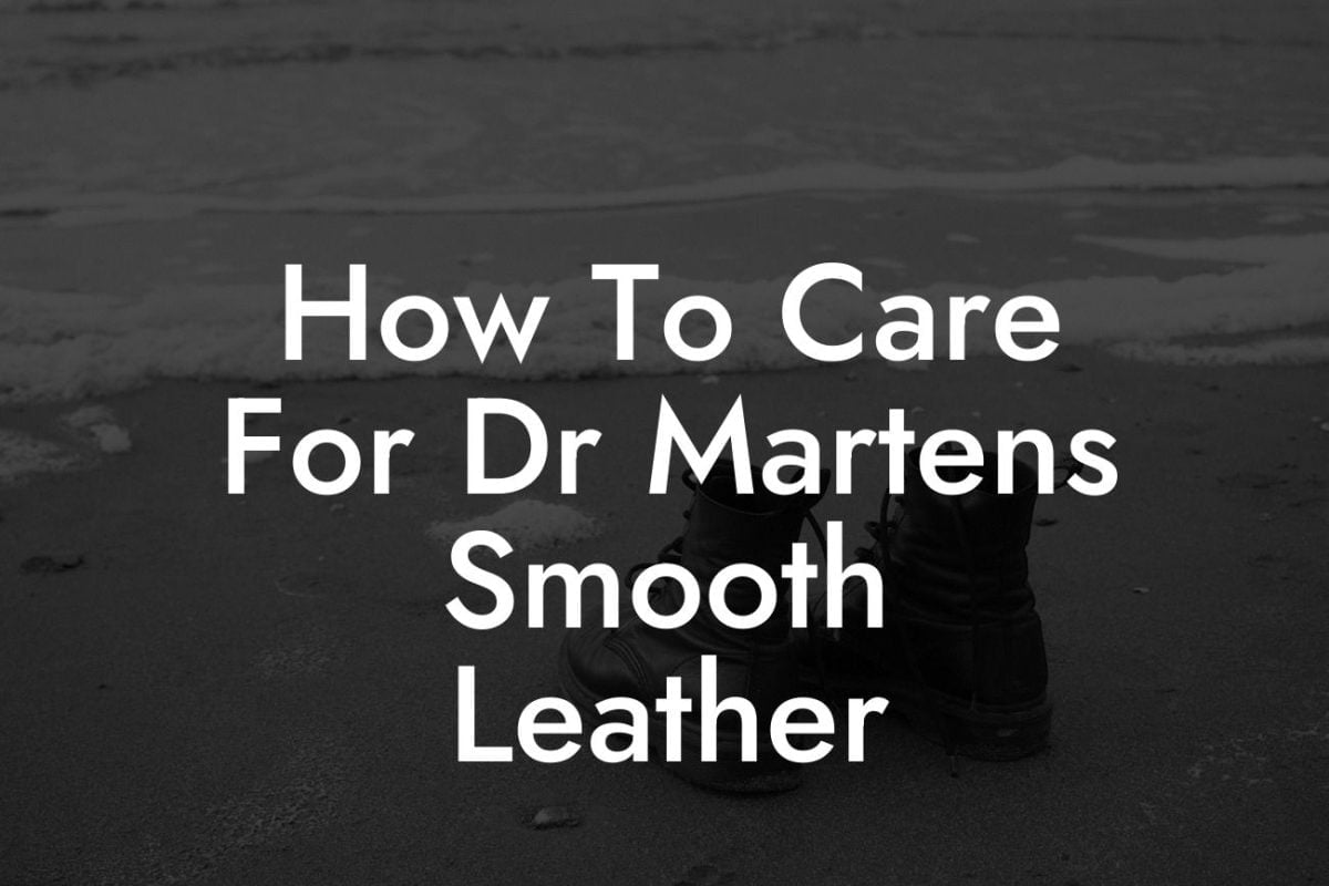 How To Care For Dr Martens Smooth Leather