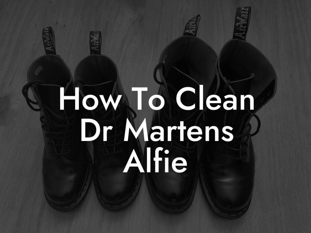 How To Clean Dr Martens Alfie