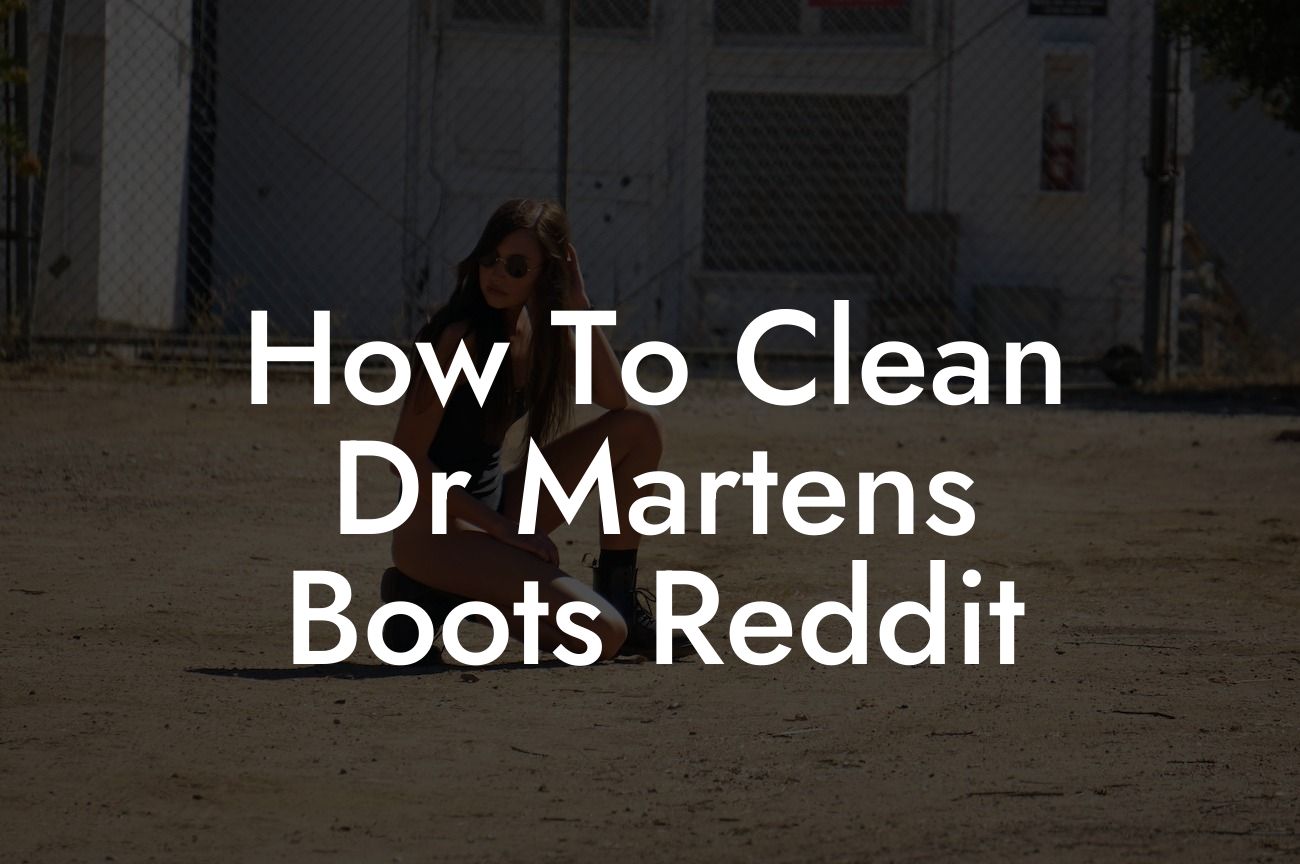 How To Clean Dr Martens Boots Reddit