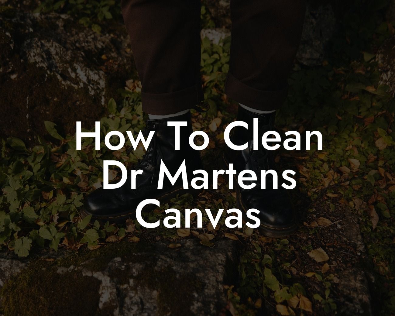 How To Clean Dr Martens Canvas