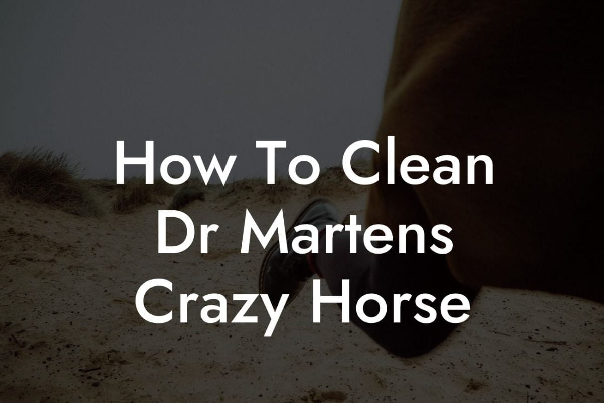 How To Clean Dr Martens Crazy Horse