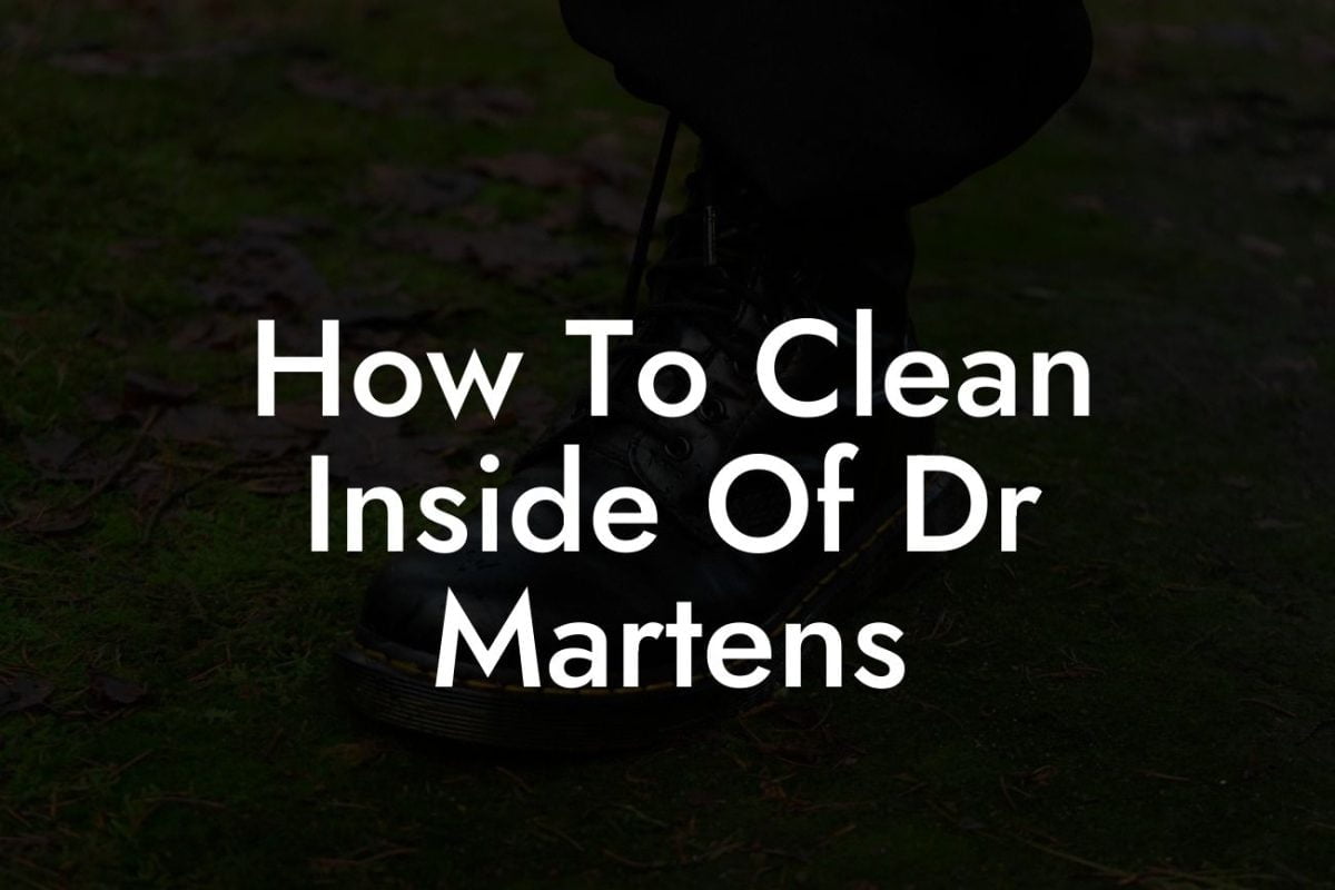 How To Clean Inside Of Dr Martens