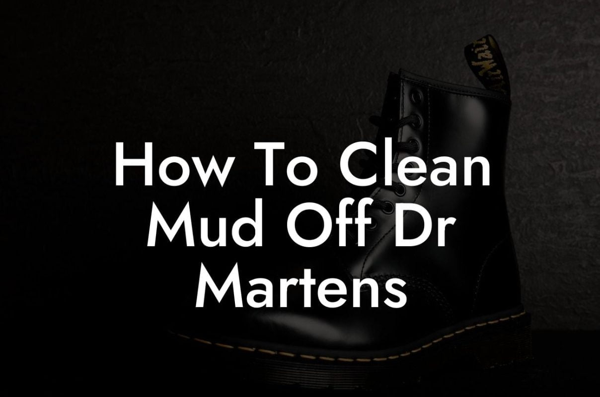 How To Clean Mud Off Dr Martens