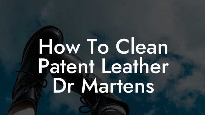 How To Clean Patent Leather Dr Martens Break Me In Daddy Break In