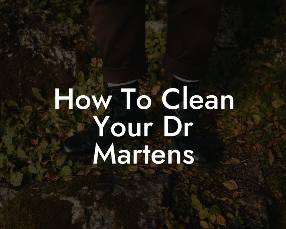 How To Clean Your Dr Martens