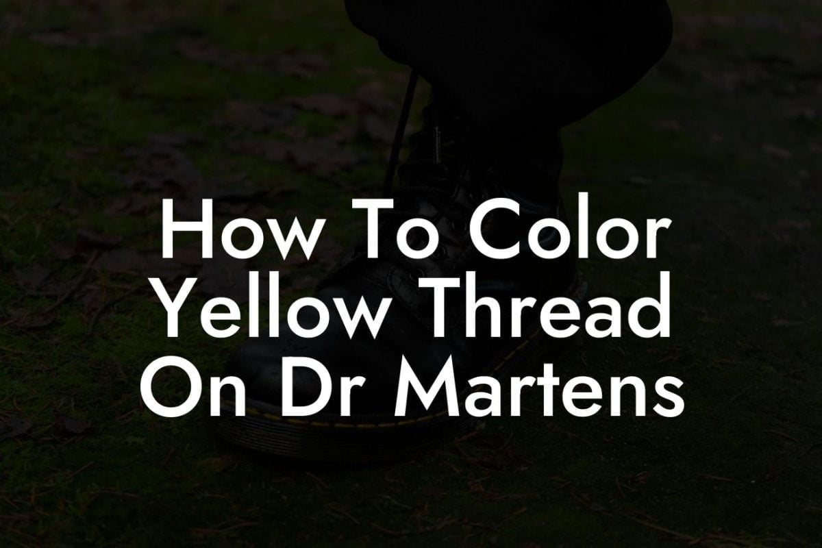 How To Color Yellow Thread On Dr Martens