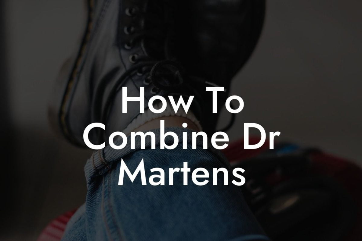 How To Combine Dr Martens