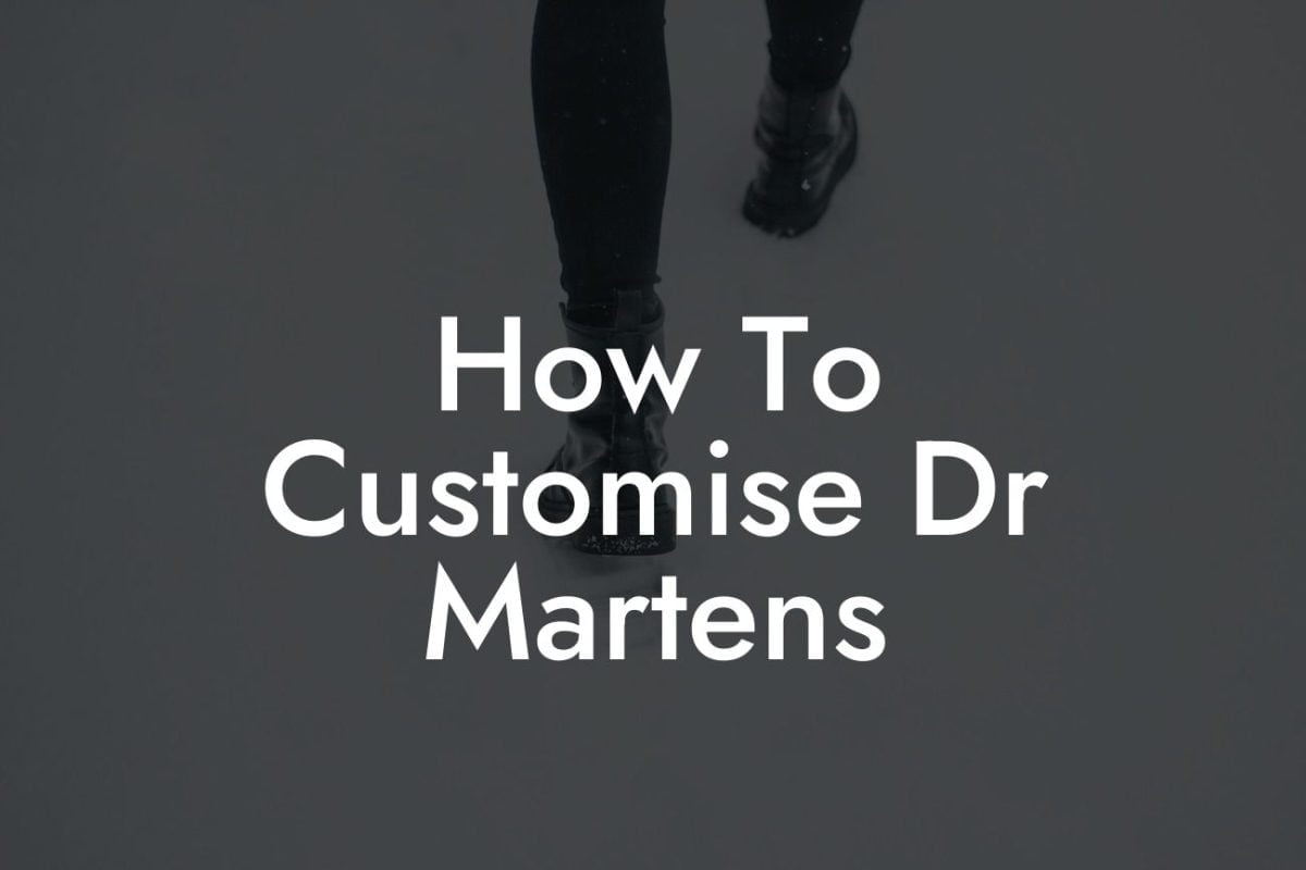 How To Customise Dr Martens