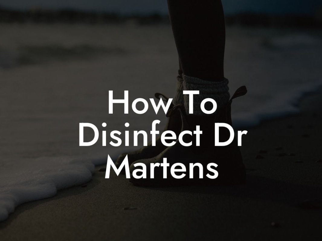 How To Disinfect Dr Martens