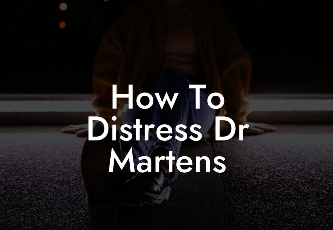 How To Distress Dr Martens