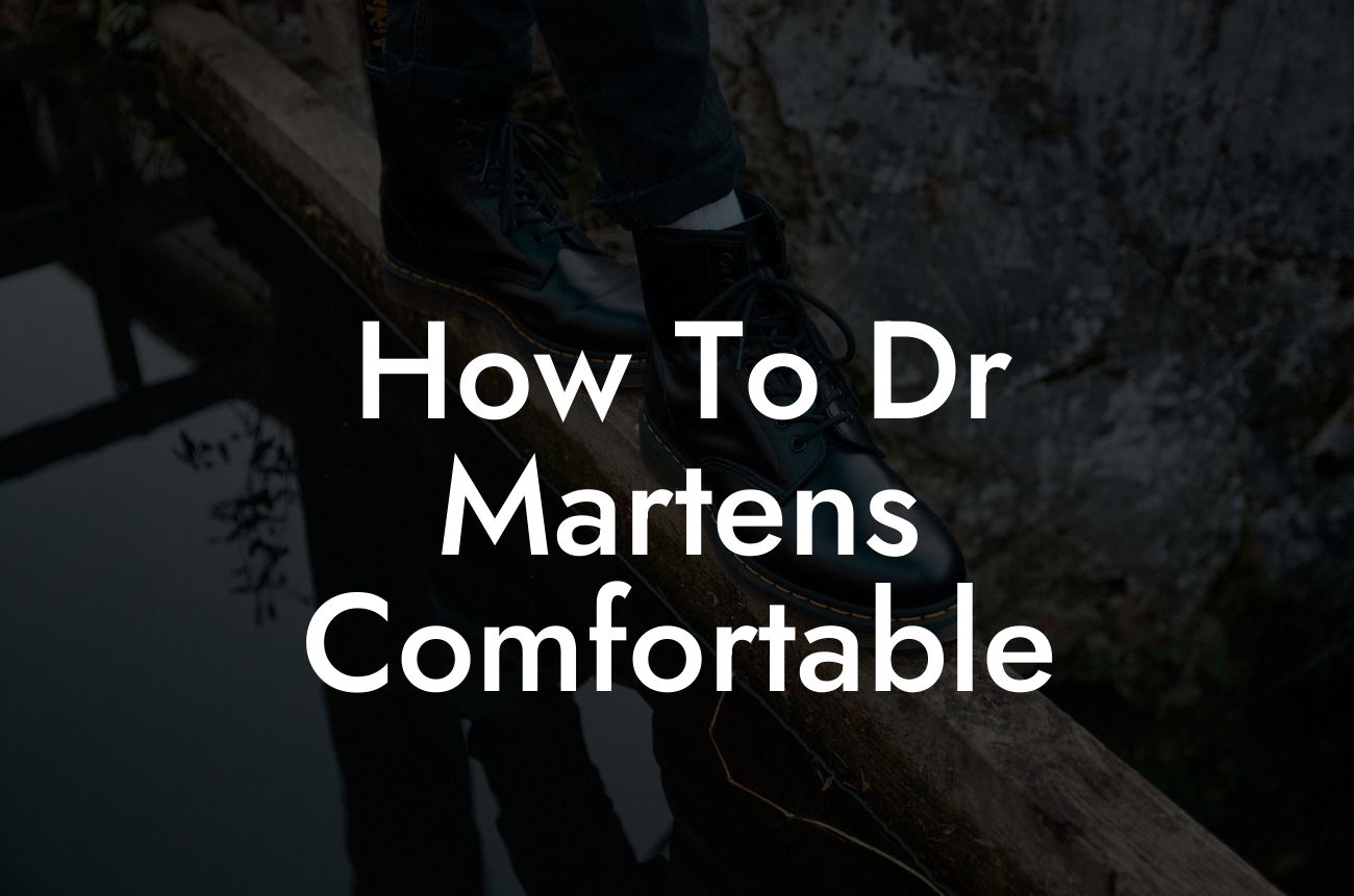 How To Dr Martens Comfortable