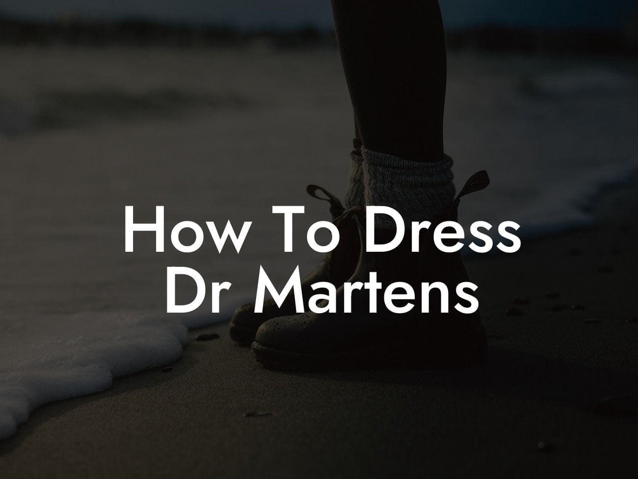 How To Dress Dr Martens