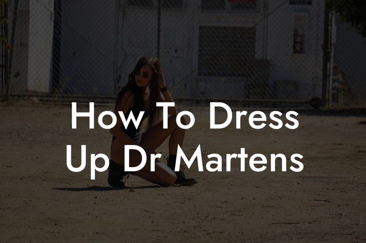 How To Dress Up Dr Martens