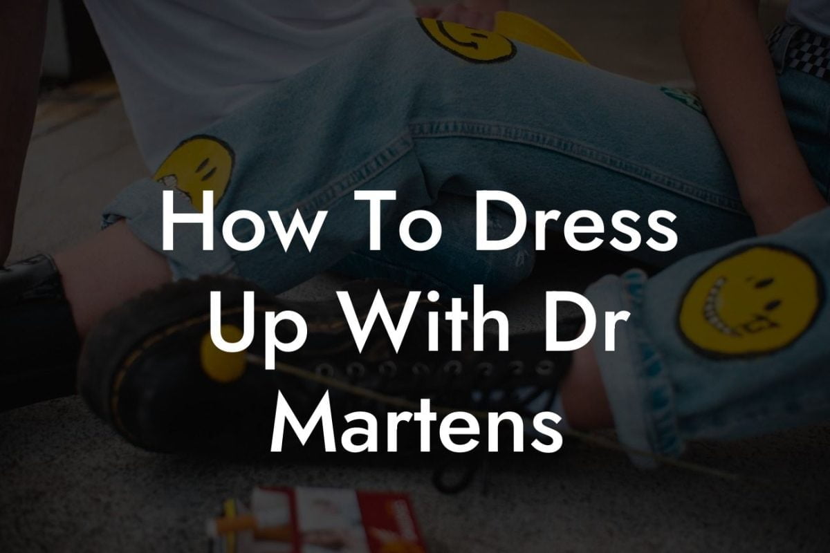 How To Dress Up With Dr Martens