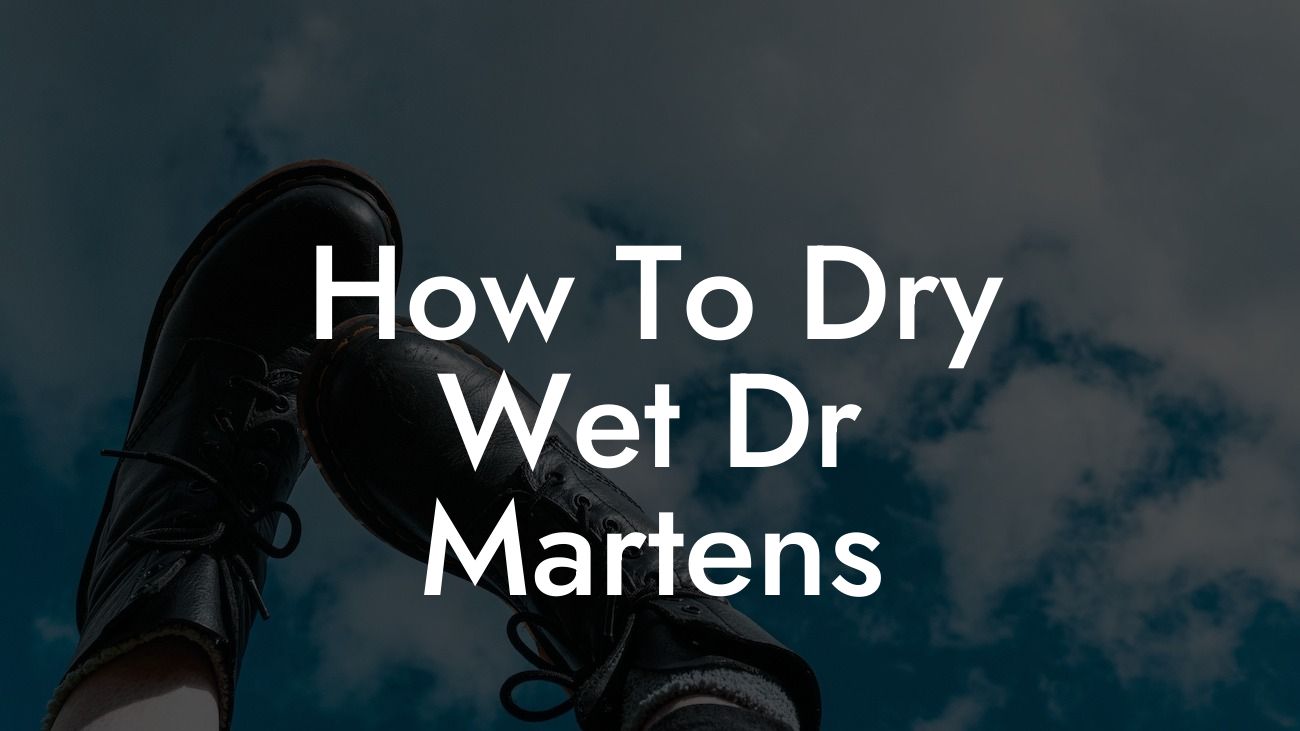 How To Dry Wet Dr Martens