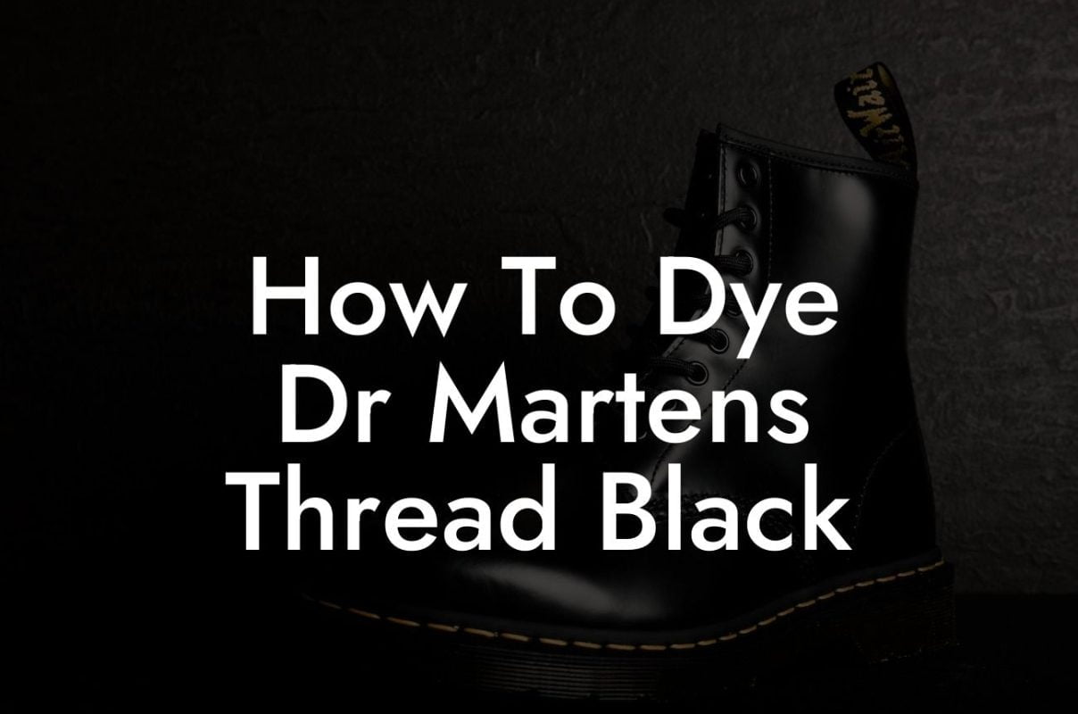 How To Dye Dr Martens Thread Black