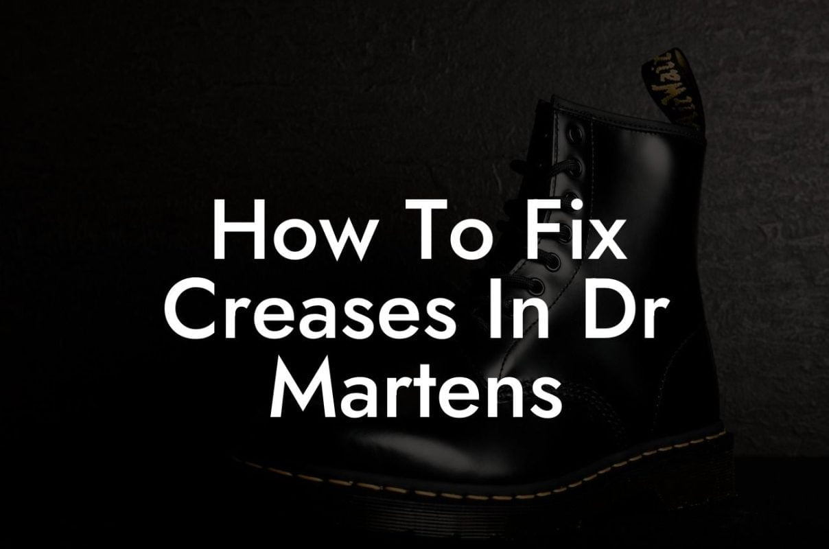 How To Fix Creases In Dr Martens