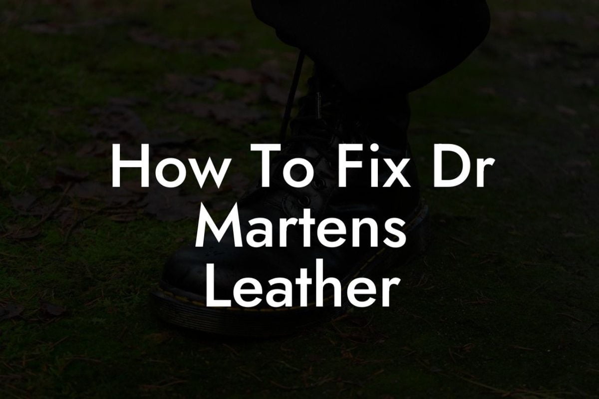 How To Fix Dr Martens Leather