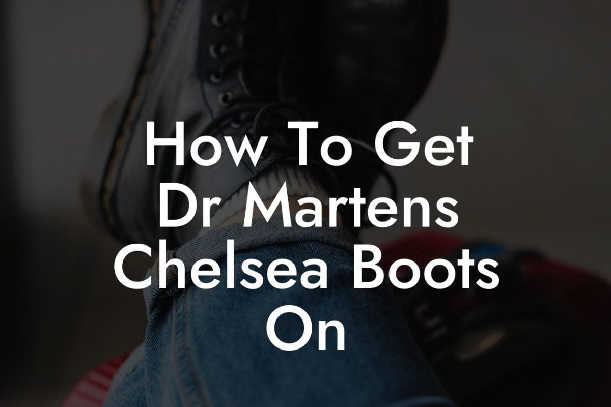 How To Get Dr Martens Chelsea Boots On