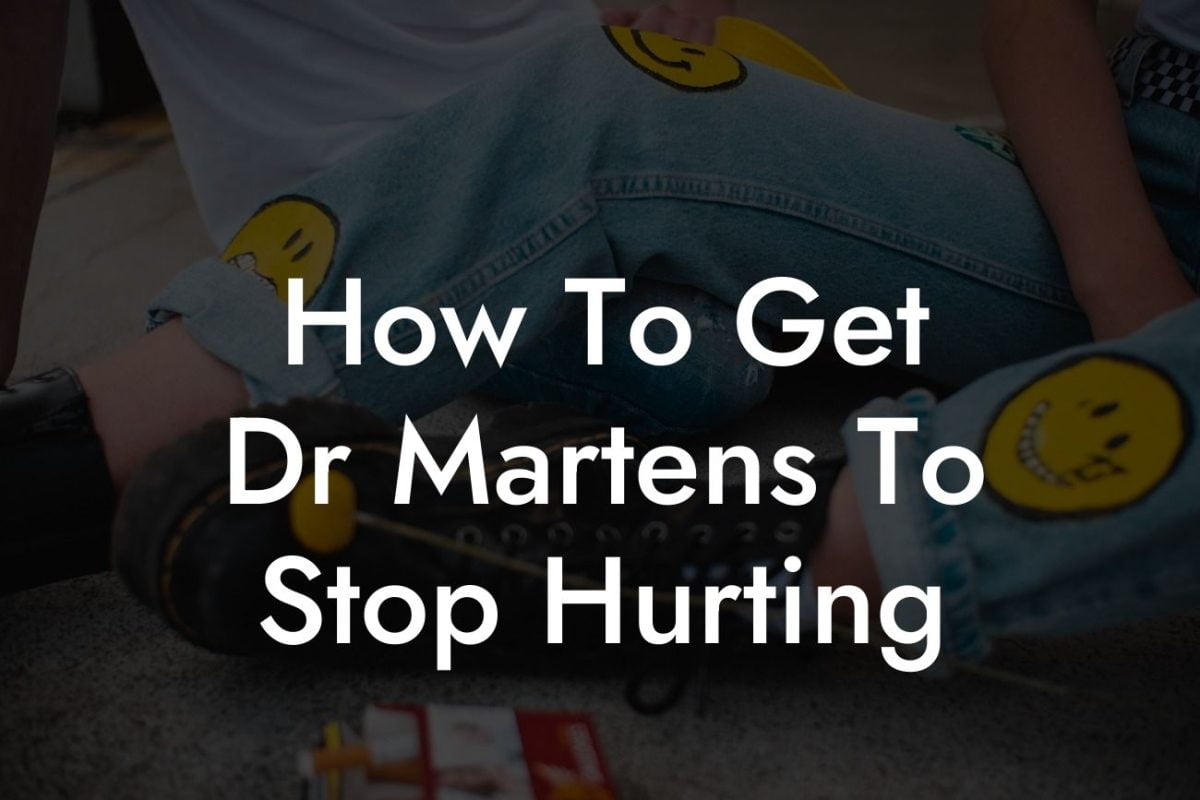 How To Get Dr Martens To Stop Hurting