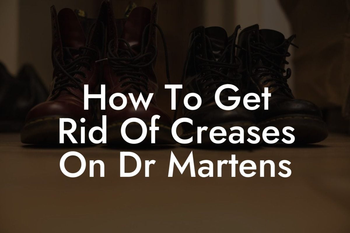 How To Get Rid Of Creases On Dr Martens