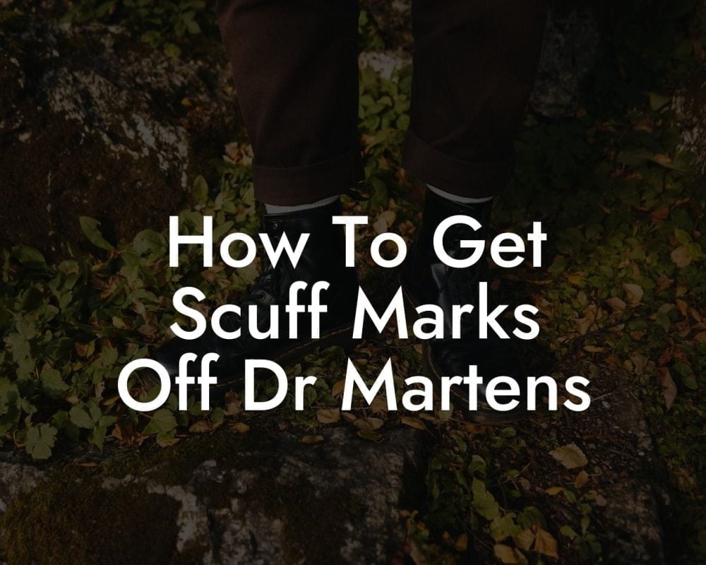 How To Get Scuff Marks Off Dr Martens