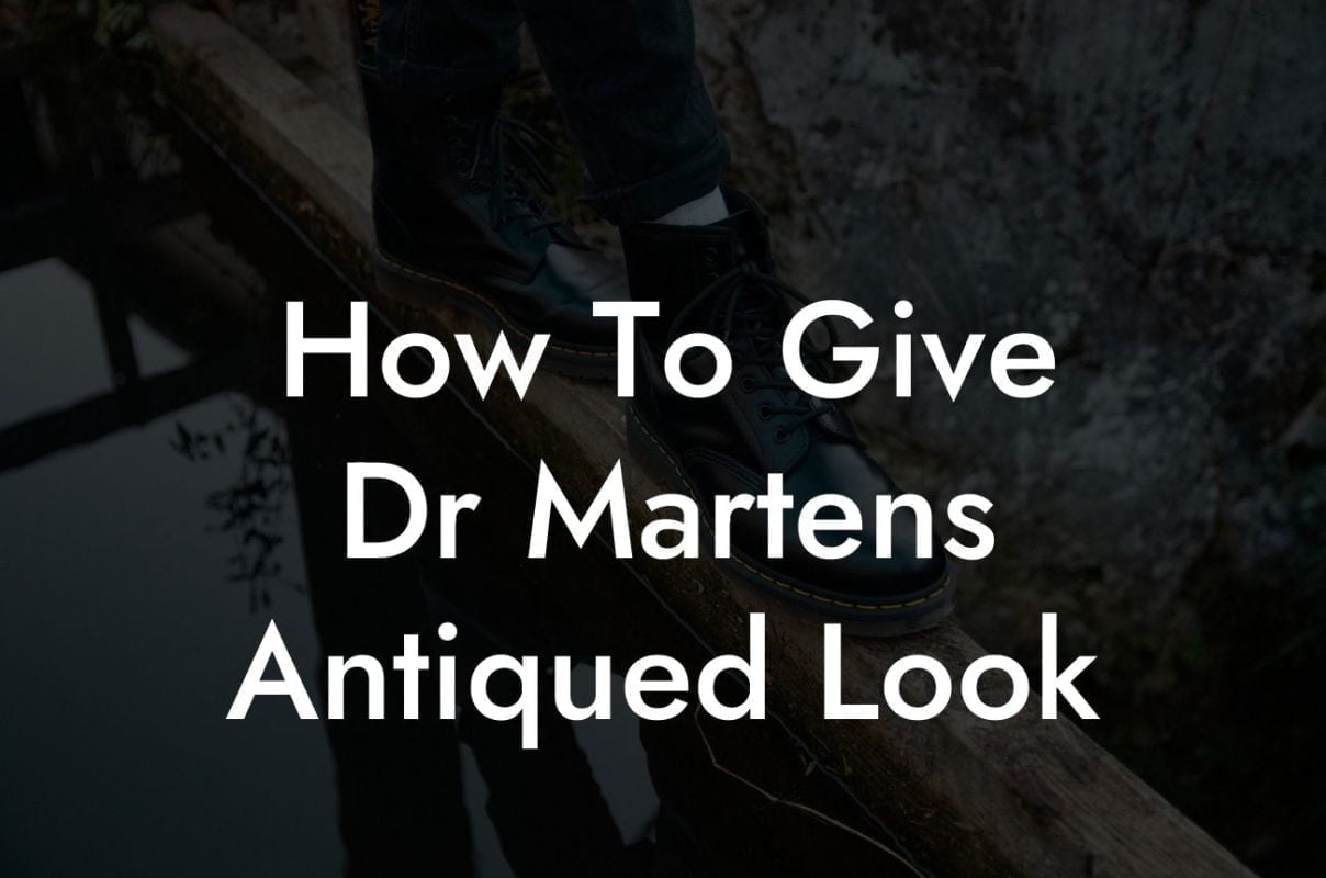 How To Give Dr Martens Antiqued Look