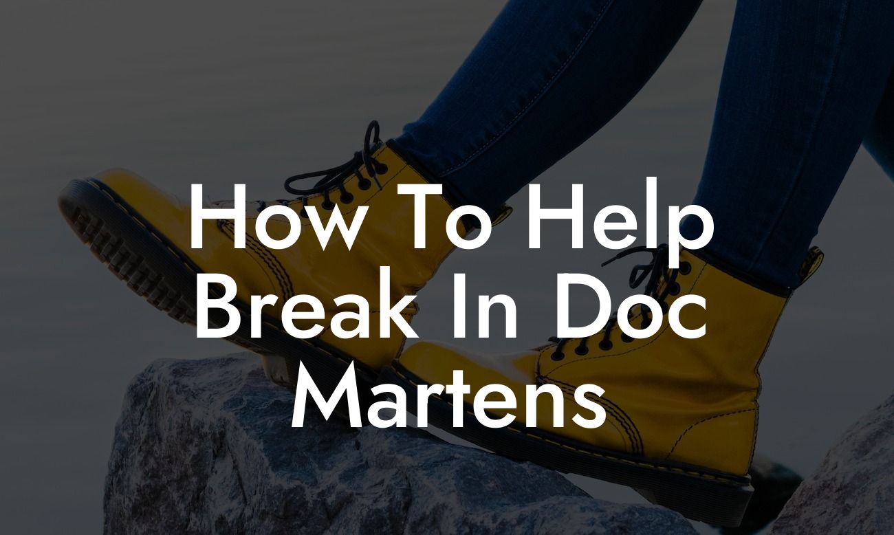 How To Help Break In Doc Martens
