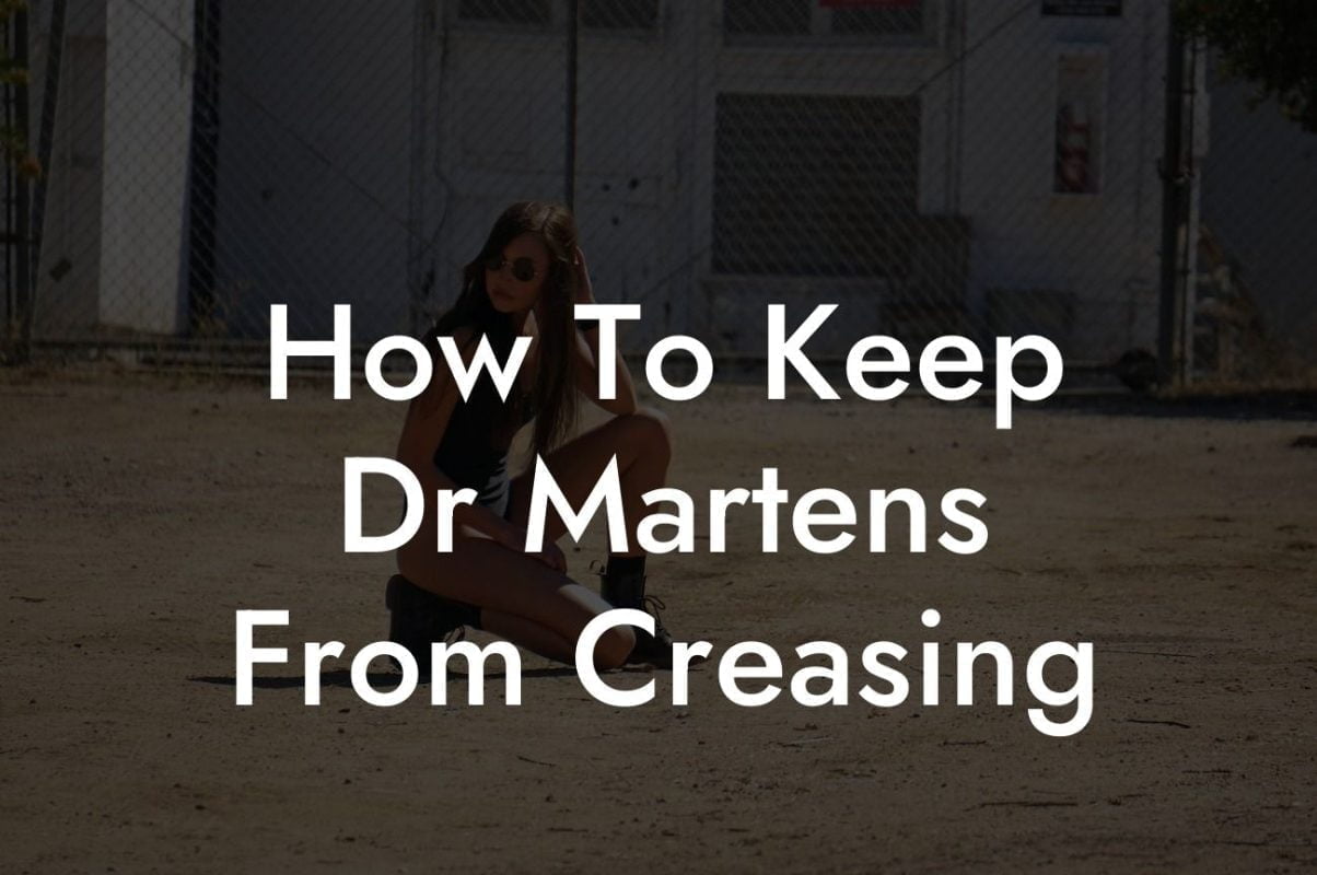 How To Keep Dr Martens From Creasing