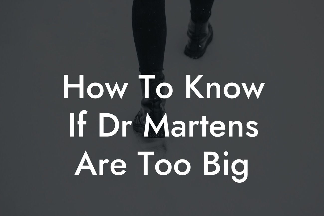 How To Know If Dr Martens Are Too Big