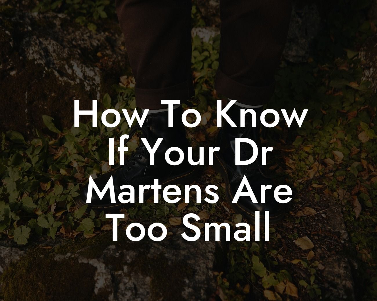 How To Know If Your Dr Martens Are Too Small