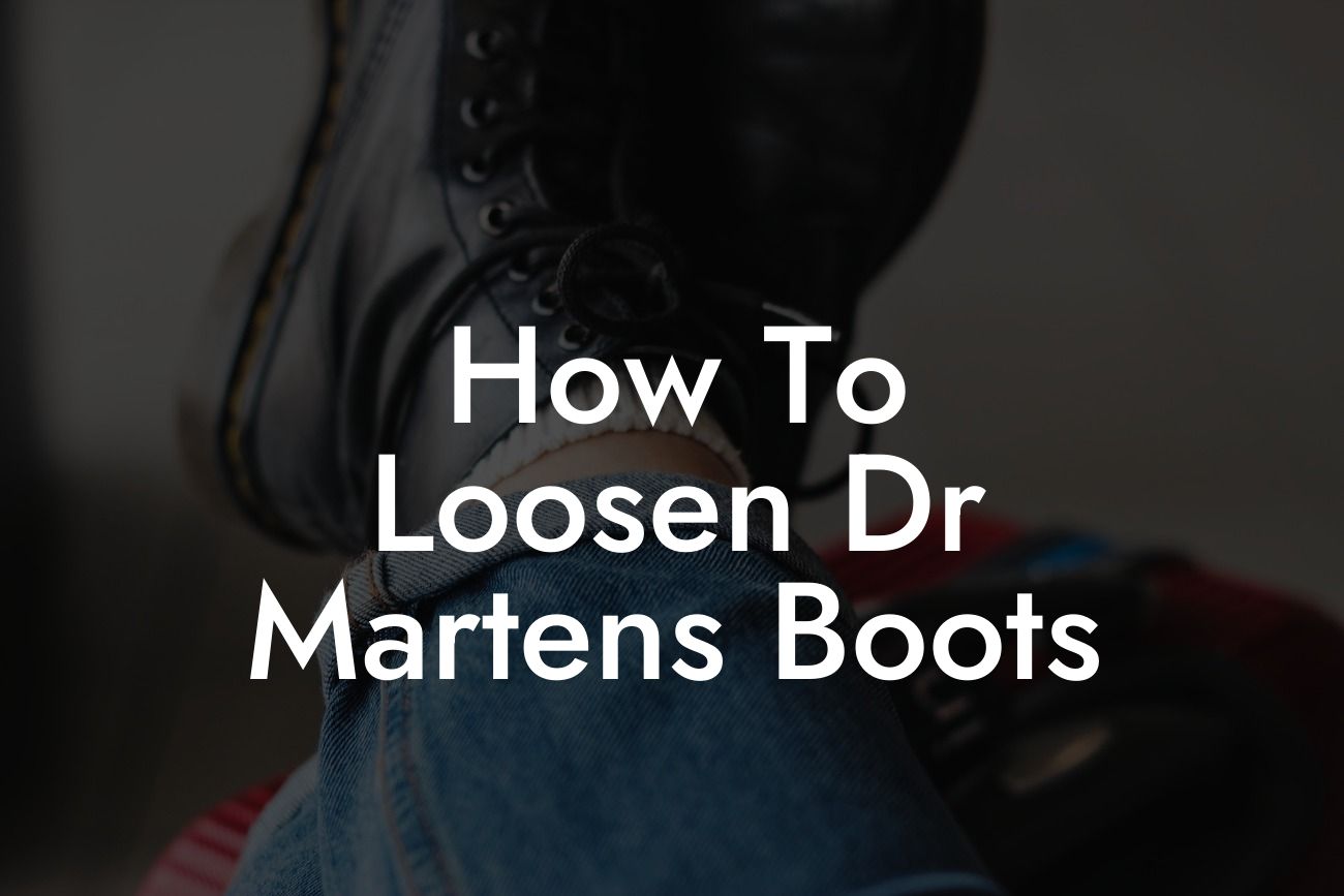 How To Loosen Dr Martens Boots