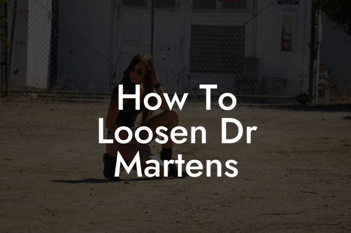 How To Loosen Dr Martens