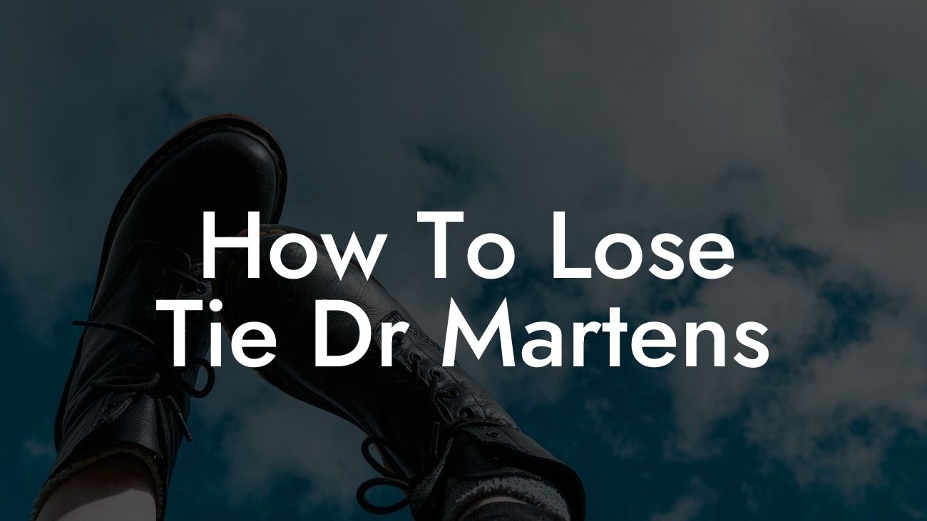 How To Lose Tie Dr Martens