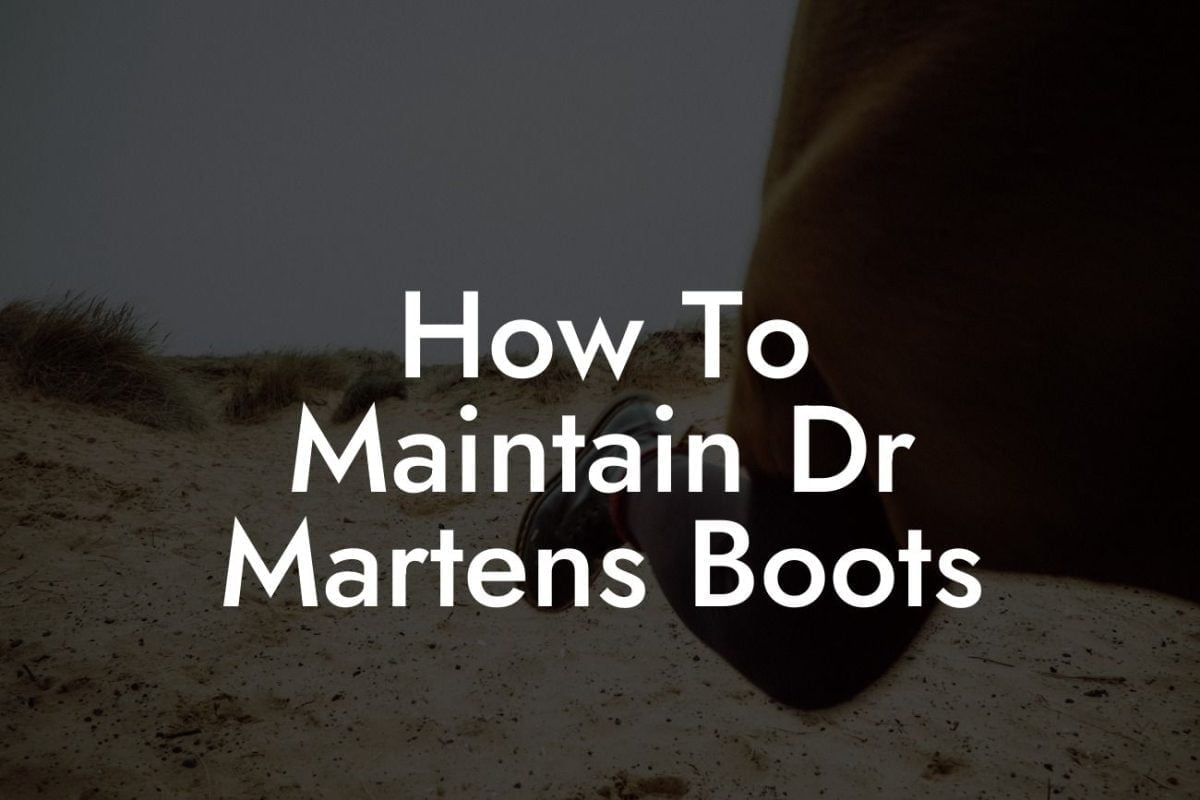 How To Maintain Dr Martens Boots